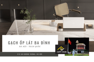GẠCH ỐP LÁT BA ĐÌNH HÀ NỘI – KHÔNG GIAN SANG TRỌNG, ĐẲNG CẤP TỪNG ĐƯỜNG NÉT