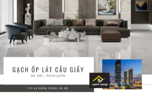 GẠCH ỐP LÁT CẦU GIẤY HÀ NỘI – CHỌN ĐÚNG GẠCH, NÂNG TẦM KHÔNG GIAN SỐNG HIỆN ĐẠI