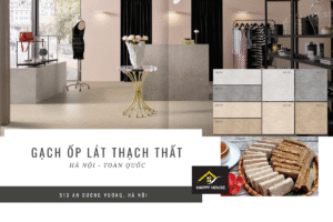 Gạch ốp lát Thạch Thất Hà Nội – Giải pháp vật liệu hiện đại cho không gian kiến trúc tinh tế