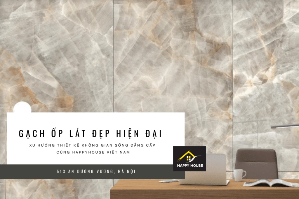 Gạch ốp lát đẹp hiện đại – Xu hướng thiết kế không gian sống đẳng cấp cùng HappyHouse Việt Nam 1 Gạch ốp lát đẹp hiện đại – Xu hướng thiết kế không gian sống đẳng cấp cùng HappyHouse Việt Nam