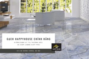 Gạch HappyHouse chính hãng – Khẳng định uy tín thương hiệu và chất lượng vượt trội