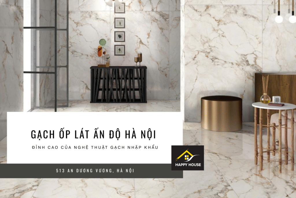 GẠCH ỐP LÁT ẤN ĐỘ HÀ NỘI – ĐỈNH CAO CỦA NGHỆ THUẬT GẠCH NHẬP KHẨU