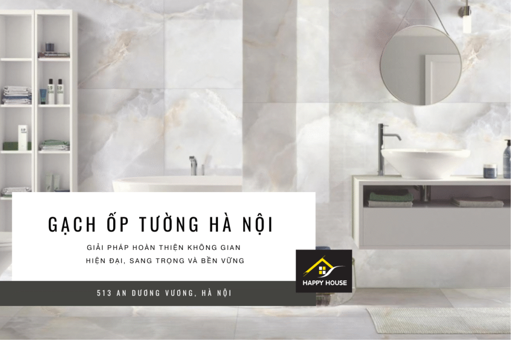 Gạch ốp tường Hà Nội – Giải pháp hoàn thiện không gian hiện đại, sang trọng và bền vững
