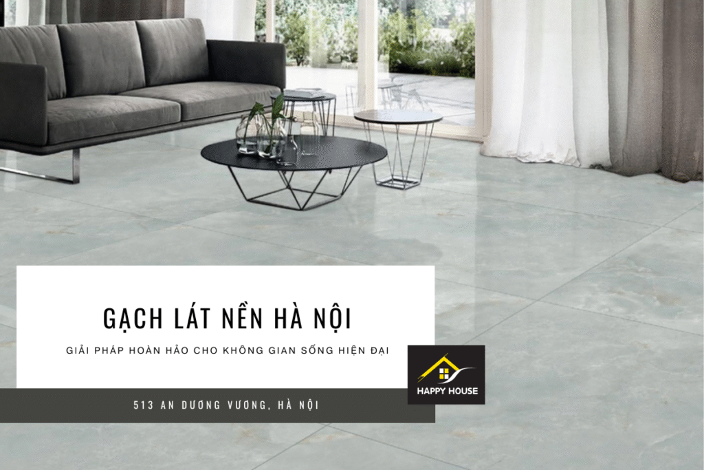 Gạch lát nền Hà Nội – Giải pháp hoàn hảo cho không gian sống hiện đại