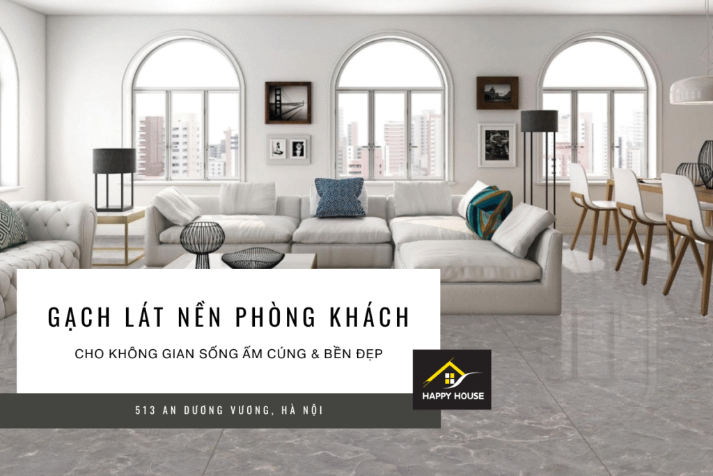 Gạch lát nền phòng khách đẹp – cao cấp – chính hãng tại showroom HappyHouse Hà Nộ 1 Gạch lát nền phòng khách đẹp – cao cấp – chính hãng tại showroom HappyHouse Hà Nộ